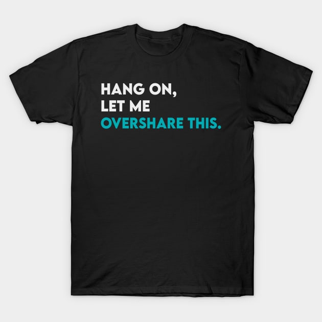 Hang on let me overshare this T-Shirt by Takamichi